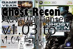 Box art for Ghost Recon Adv. Warfighter v1.03 to v1.04 Patch