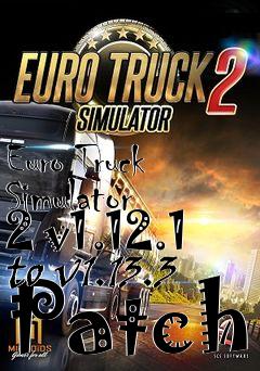 Box art for Euro Truck Simulator 2 v1.12.1 to v1.13.3 Patch
