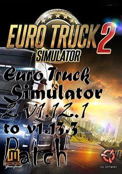 Box art for Euro Truck Simulator 2 v1.12.1 to v1.13.3 Patch