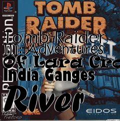 Box art for Tomb Raider III: Adventures Of Lara Croft