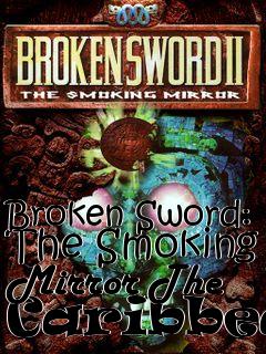 Box art for Broken Sword: The Smoking Mirror