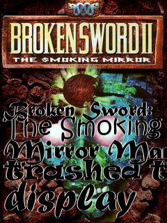 Box art for Broken Sword: The Smoking Mirror