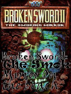 Box art for Broken Sword: The Smoking Mirror