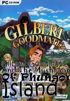 Box art for Gilbert Goodmate And The Mushroom Of Phungoria