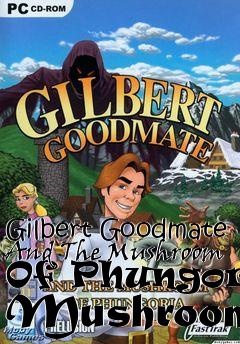 Box art for Gilbert Goodmate And The Mushroom Of Phungoria