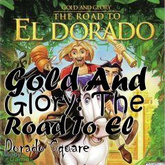 Box art for Gold And Glory: The Road To El Dorado