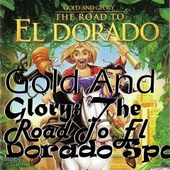 Box art for Gold And Glory: The Road To El Dorado