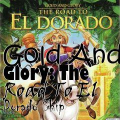 Box art for Gold And Glory: The Road To El Dorado