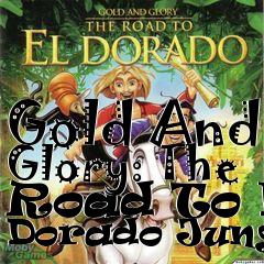 Box art for Gold And Glory: The Road To El Dorado