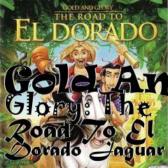 Box art for Gold And Glory: The Road To El Dorado