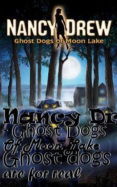 Box art for Nancy Drew - Ghost Dogs Of Moon Lake