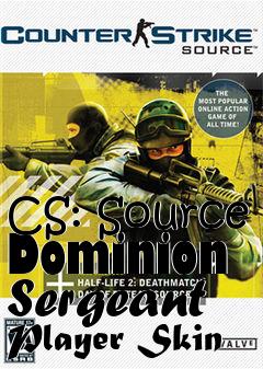 Box art for CS: Source Dominion Sergeant Player Skin