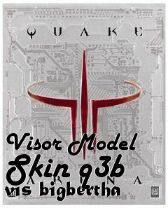 Box art for Visor Model Skin q3b vis bigbertha