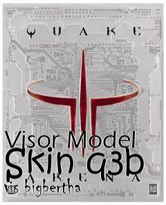 Box art for Visor Model Skin q3b vis bigbertha