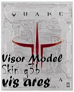 Box art for Visor Model Skin q3b vis ares