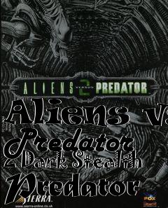 Box art for Aliens vs Predator 2 Dark Stealth Predator