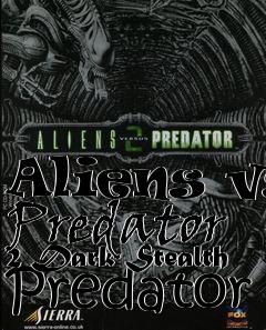 Box art for Aliens vs Predator 2 Dark Stealth Predator