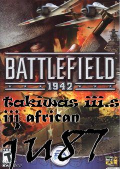 Box art for takiwas iii.stg iii african ju87