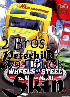 Box art for 2 Bros - Peterbilt 379 Truck Skin