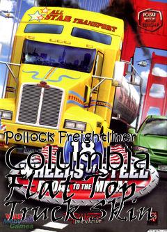 Box art for Pollock Freightliner Columbia Flat Top Truck Skin