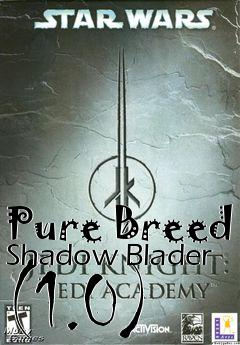 Box art for Pure Breed Shadow Blader (1.0)