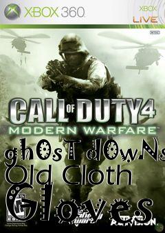 Box art for gh0sT d0wNs Old Cloth Gloves