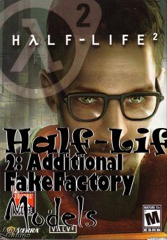 Box art for Half-Life 2: Additional FakeFactory Models