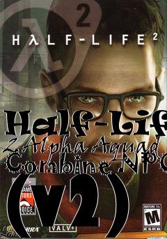 Box art for Half-Life 2 Alpha Aquad Combine NPC (v2)