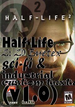 Box art for Half-Life 2: 20 Eyetex sci-fi & industrial custom textures (v1.0)