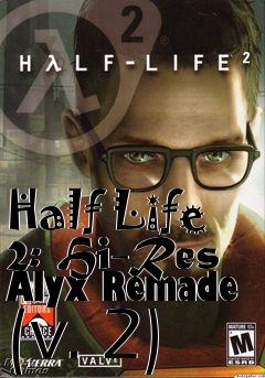 Box art for Half Life 2: Hi-Res Alyx Remade (v. 2)