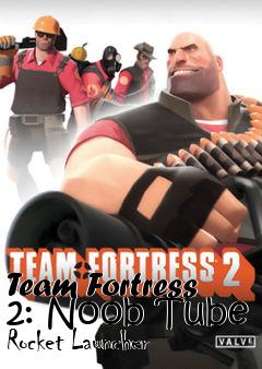 Box art for Team Fortress 2: Noob Tube Rocket Launcher