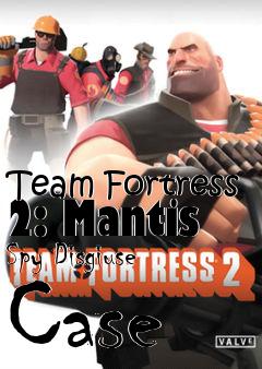 Box art for Team Fortress 2: Mantis Spy Disgiuse Case