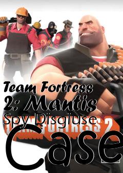 Box art for Team Fortress 2: Mantis Spy Disgiuse Case