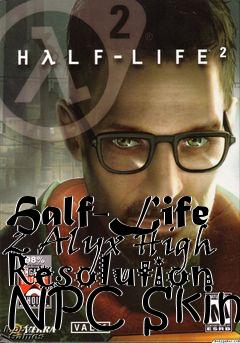 Box art for Half-Life 2 Alyx High Resolution NPC Skin