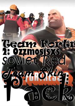 Box art for Team Fortress 2: Ozzmosisxs soviet Red Team Skin Pack
