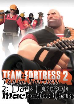 Box art for Team Fortress 2: Dark Dragon Machete (Final)