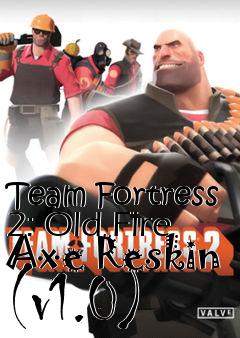Box art for Team Fortress 2: Old Fire Axe Reskin (v1.0)