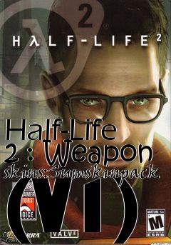 Box art for Half-Life 2 : Weapon skins:Sumskinpack (V1)