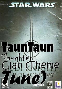 Box art for TaunTaun Slaughter Clan (Theme Tune)