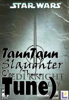 Box art for TaunTaun Slaughter Clan (Theme Tune)