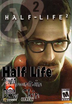 Box art for Half Life 2 Mountain Dew Skin