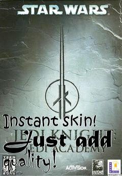 Box art for Instant skin! Just add quality!
