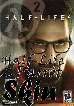 Box art for Half-Life 2 Parrot Skin