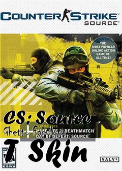Box art for CS: Source Ghetto Fabulous T Skin