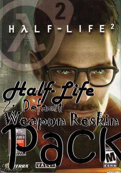 Box art for Half-Life 2: Default Weapon Reskin Pack