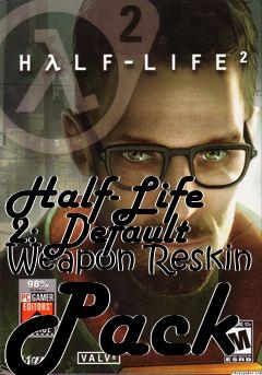 Box art for Half-Life 2: Default Weapon Reskin Pack