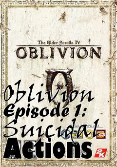 Box art for Oblivion Episode 1: Suicidal Actions