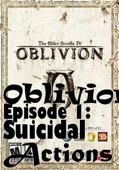 Box art for Oblivion Episode 1: Suicidal Actions