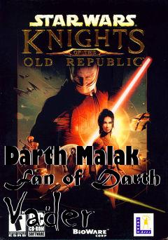Box art for Darth Malak Fan of Darth Vader