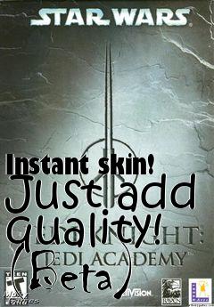 Box art for Instant skin! Just add quality! (Beta)